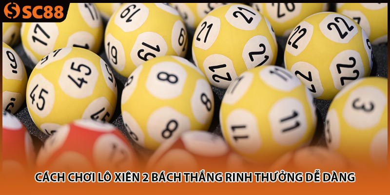 cach choi lo xien 2 bach thang rinh thuong de dang