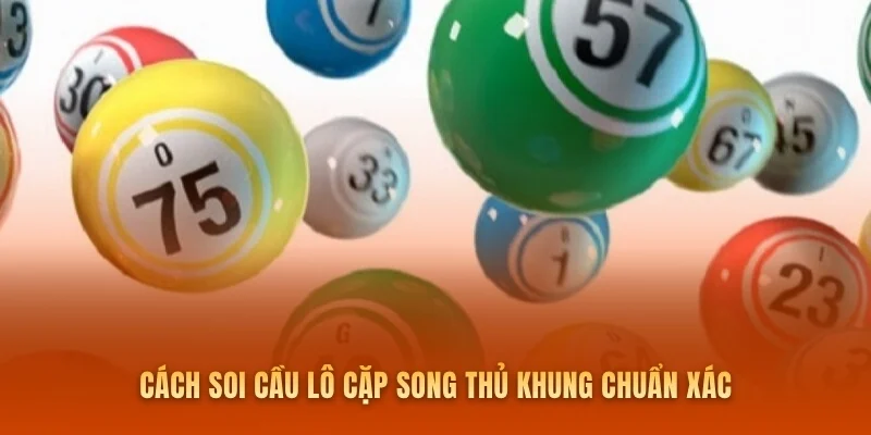 Cách soi cầu lô cặp song thủ khung chuẩn xác