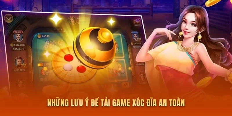 Những lưu ý để tải game xóc đĩa an toàn