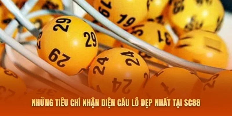Những tiêu chí nhận diện cầu lô đẹp nhất tại SC88