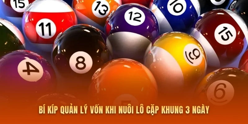 Bí kíp quản lý vốn khi nuôi lô cặp khung 3 ngày