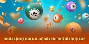 Soi Cầu Đặc Biệt Ngày Mai - Dự Đoán Độc Thủ Đề Nổ Lớn Tại SC88