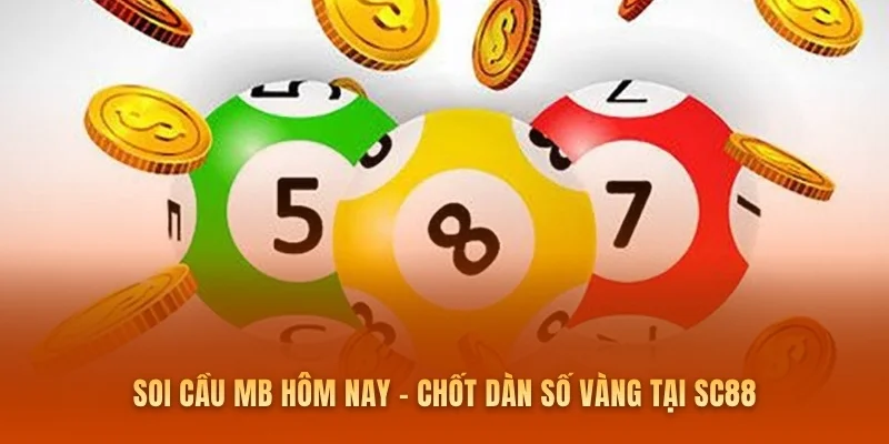 Soi Cầu MB Hôm Nay - Chốt Dàn Số Vàng Tại SC88
