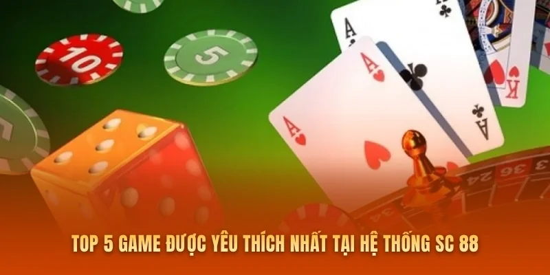 Top 5 game được yêu thích nhất tại hệ thống SC 88
